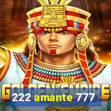 222 amante 777